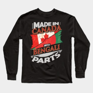 Made In Canada With Bengali Parts - Gift for Bengali From Bangladesh Long Sleeve T-Shirt